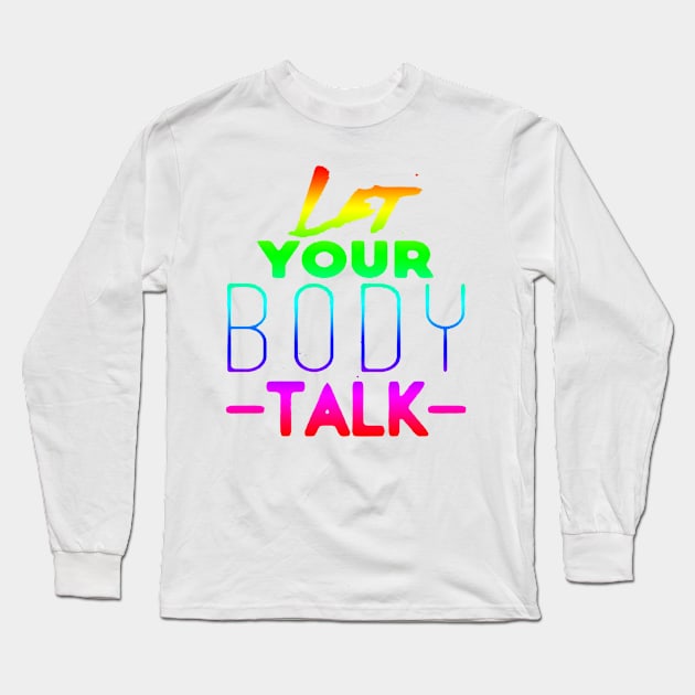 LET YOUR BODY TALK, FITNESS, EXERCISE, SPORTS Long Sleeve T-Shirt by tirani16